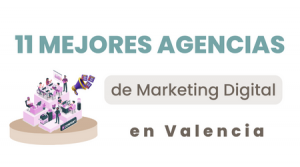 mejores agencias de marketing digital en valencia